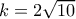 k=2\sqrt{10}