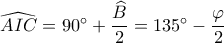 \widehat{AIC} = 90^\circ + \dfrac{\widehat{B}}{2} = 135^\circ - \dfrac{\varphi}{2}