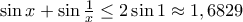 \sin x + \sin \frac {1}{x} \le 2 \sin 1 \approx 1,6829