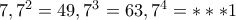 7,7^2=49,7^3=63,7^4=***1 7,7^2=49,7^3=63,7^4=***1