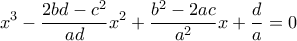 \displaystyle{x^3-\frac{2bd-c^2}{ad}x^2+\frac{b^2-2ac}{a^2}x+\frac{d}{a}=0