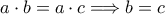 a\cdot b=a\cdot c\Longrightarrow b=c