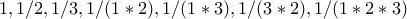 1 , 1/2, 1/3, 1/(1*2),1/(1*3),1/(3*2),1/(1*2*3)