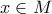 \displaystyle{x\in M}