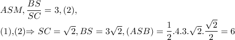 ASM,\dfrac{BS}{SC}=3,(2),
(1),(2)\Rightarrow SC=\sqrt{2},BS=3\sqrt{2},(ASB)=\dfrac{1}{2}.4.3.\sqrt{2}.\dfrac{\sqrt{2}}{2}=6 ASM,\dfrac{BS}{SC}=3,(2),
(1),(2)\Rightarrow SC=\sqrt{2},BS=3\sqrt{2},(ASB)=\dfrac{1}{2}.4.3.\sqrt{2}.\dfrac{\sqrt{2}}{2}=6