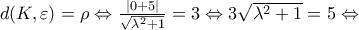 d(K,\varepsilon )=\rho \Leftrightarrow \frac{|0+5|}{\sqrt{\lambda^{2}+1 }}=3\Leftrightarrow 3\sqrt{\lambda^{2}+1} = 5  \Leftrightarrow