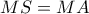 MS=MA