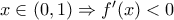 x\in(0,1) \Rightarrow f'(x) <0