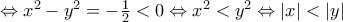 \Leftrightarrow {{x}^{2}}-{{y}^{2}}=-\frac{1}{2}<0\Leftrightarrow {{x}^{2}}<{{y}^{2}}\Leftrightarrow |x|<|y|