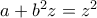 a+b^2z=z^2 a+b^2z=z^2