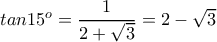tan15^o=\dfrac{1}{2+\sqrt{3}}=2-\sqrt{3}