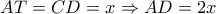 AT=CD=x\Rightarrow AD=2x