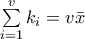 \sum\limits_{i=1}^{v}{{{k}_{i}}}=v\bar{x}