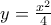 y = \frac{{x^2 }} 
{4}