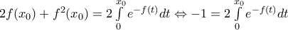 2f({{x}_{0}})+{{f}^{2}}({{x}_{0}})=2\int\limits_{0}^{{{x}_{0}}}{{{e}^{-f(t)}}dt}\Leftrightarrow -1=2\int\limits_{0}^{{{x}_{0}}}{{{e}^{-f(t)}}dt}