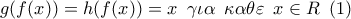 \displaystyle{g(f(x)) = h(f(x)) = x\,\,\,\gamma \iota \alpha \,\,\,\kappa \alpha \theta \varepsilon \,\,\,x \in R\,\,\,(1)}