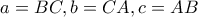 a=BC, b=CA, c=AB