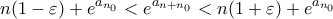 \displaystyle{n(1-\varepsilon)+e^{a_{n_0}}<e^{a_{n+n_0}}<n(1+\varepsilon)+e^{a_{n_0}}}