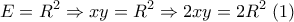 \displaystyle{ 
E = R^2  \Rightarrow xy = R^2  \Rightarrow 2xy = 2R^2 \;(1) 
}