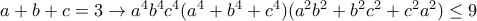 a+b+c=3\rightarrow a^4b^4c^4(a^4+b^4+c^4)(a^2b^2+b^2c^2+c^2a^2)\leq 9