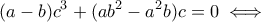 \displaystyle  
(a-b)c^3+(ab^2-a^2b)c = 0 \iff 
