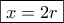 \boxed{x=2r}