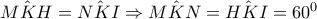 \hat{MKH}=\hat{NKI}\Rightarrow \hat{MKN}=\hat{HKI}=60^{0}