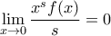 \displaystyle{ \lim_{x \to 0} \frac{x^s f(x)}{s} = 0}