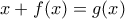\displaystyle{x+f(x)=g(x)}