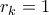 r_k=1