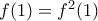 f(1)=f^2(1)
