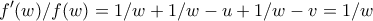 \displaystyle{f'(w)/f(w)=1/w+1/w-u+1/w-v=1/w}