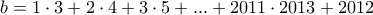 b=1\cdot 3+ 2\cdot 4+3\cdot 5+...+2011\cdot 2013 +2012