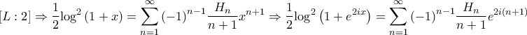 \displaystyle{\left[ {L:2} \right] \Rightarrow \frac{1}{2}{\log ^2}\left( {1 + x} \right) = \sum\limits_{n = 1}^\infty  {{{\left( { - 1} \right)}^{n - 1}}\frac{{{H_n}}}{{n + 1}}{x^{n + 1}}}  \Rightarrow \frac{1}{2}{\log ^2}\left( {1 + {e^{2ix}}} \right) = \sum\limits_{n = 1}^\infty  {{{\left( { - 1} \right)}^{n - 1}}\frac{{{H_n}}}{{n + 1}}{e^{2i\left( {n + 1} \right)x}}}  \Rightarrow }