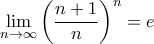 \displaystyle{\mathop {\lim }\limits_{n \to \infty } {\left( {\frac{{n + 1}}{n}} \right)^n} = e}