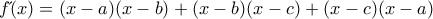 f\acute{}(x)=(x-a)(x-b)+(x-b)(x-c)+(x-c)(x-a)