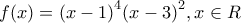 f(x)={{(x-1)}^{4}}{{(x-3)}^{2}},x\in R