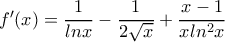f'(x)=\dfrac{1}{lnx}-\dfrac{1}{2\sqrt{x}}+\dfrac{x-1}{xln^2x}
