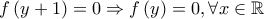 \displaystyle f\left(y+1 \right)=0\Rightarrow f\left(y \right)=0, \forall x \in \mathbb{R}