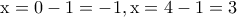 \rm x=0-1=-1,x=4-1=3