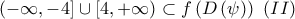 \displaystyle{\left(-\infty,-4\right]\cup\left[4,+\infty\right)\subset f\left(D\left(\psi\right)\right)\,\,(II)}