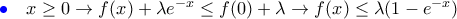 {\color{blue}\bullet}\quad x\geq 0\rightarrow f(x)+\lambda e^{-x}\leq f(0)+\lambda\rightarrow f(x)\leq \lambda(1-e^{-x})