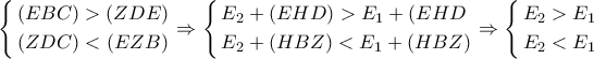\left\{ \begin{gathered} 
  (EBC) > (ZDE) \hfill \\ 
  (ZDC) < (EZB) \hfill \\  
\end{gathered}  \right. \Rightarrow \left\{ \begin{gathered} 
  {E_2} + (EHD) > {E_1} + (EHD \hfill \\ 
  {E_2} + (HBZ) < {E_1} + (HBZ) \hfill \\  
\end{gathered}  \right. \Rightarrow \left\{ \begin{gathered} 
  {E_2} > {E_1} \hfill \\ 
  {E_2} < {E_1} \hfill \\  
\end{gathered}  \right.