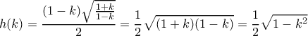 \displaystyle h(k)=\frac{(1-k)\sqrt{\frac{1+k}{1-k}}}{2}=\frac{1}{2}\sqrt{(1+k)(1-k)}=\frac{1}{2}\sqrt{1-{{k}^{2}}}