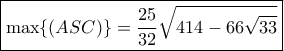 \boxed{ \max \{ (ASC)\} = \frac{{25}}{{32}}\sqrt {414 - 66\sqrt {33} }} \boxed{ \max \{ (ASC)\} = \frac{{25}}{{32}}\sqrt {414 - 66\sqrt {33} }}