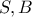 S , B S , B