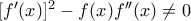 [f'(x)]^2-f(x)f''(x)\neq 0