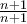 \frac{n+1}{n+1}