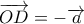 \displaystyle \overrightarrow {OD}  =  - \overrightarrow a 