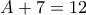 A+7=12 A+7=12